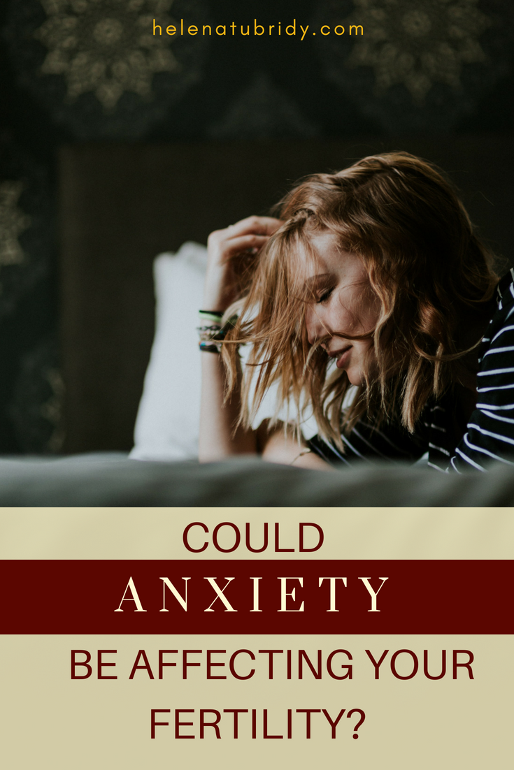 Could Anxiety be Affecting your Fertility?
